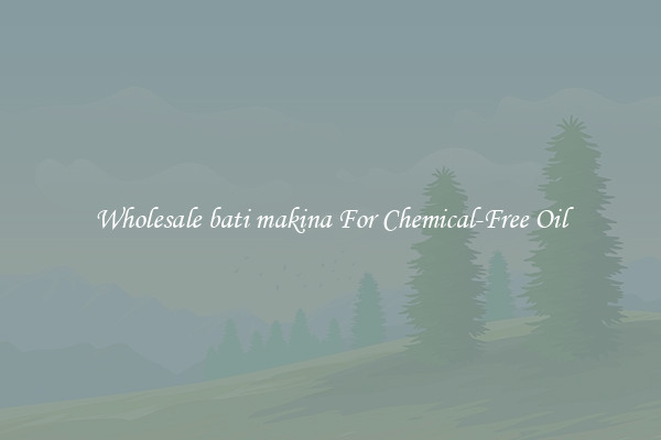 Wholesale bati makina For Chemical-Free Oil