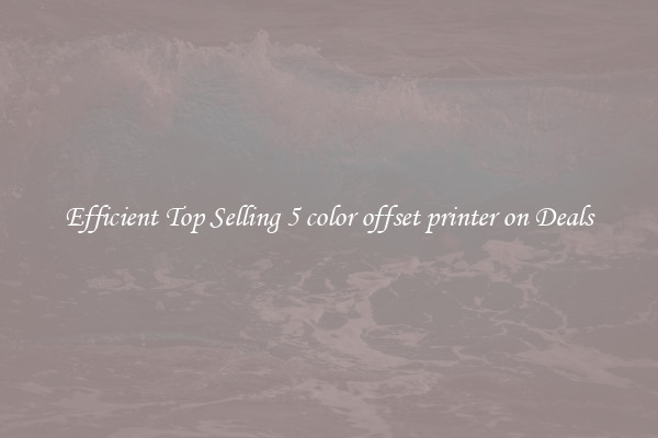 Efficient Top Selling 5 color offset printer on Deals