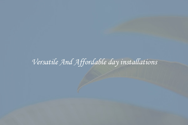 Versatile And Affordable day installations