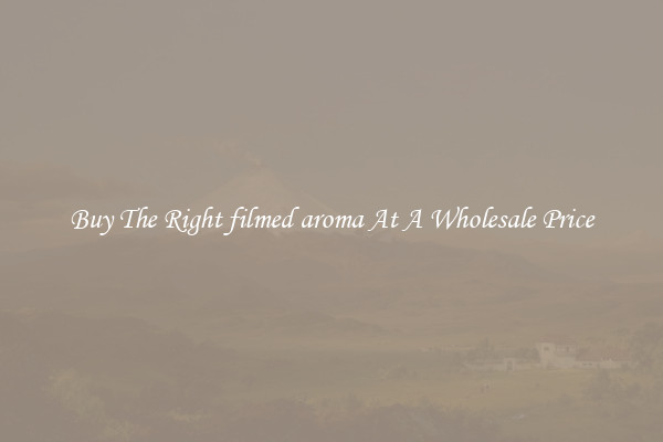 Buy The Right filmed aroma At A Wholesale Price