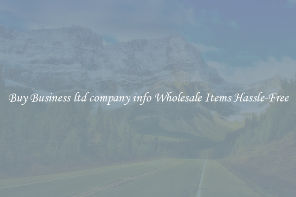 Buy Business ltd company info Wholesale Items Hassle-Free