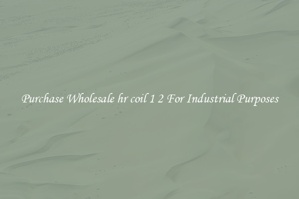 Purchase Wholesale hr coil 1 2 For Industrial Purposes