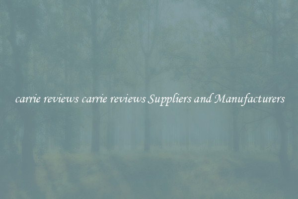 carrie reviews carrie reviews Suppliers and Manufacturers