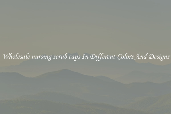 Wholesale nursing scrub caps In Different Colors And Designs
