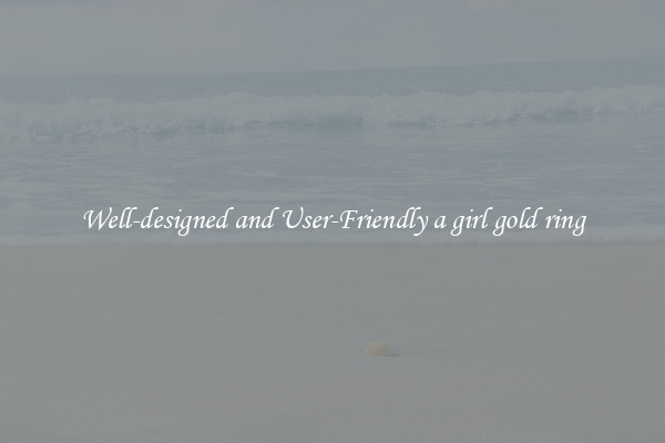 Well-designed and User-Friendly a girl gold ring