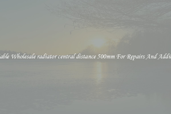 Reliable Wholesale radiator central distance 500mm For Repairs And Additions