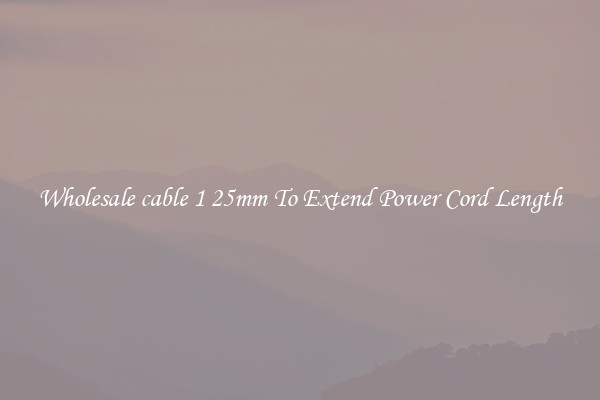 Wholesale cable 1 25mm To Extend Power Cord Length