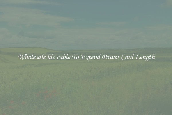 Wholesale ldc cable To Extend Power Cord Length