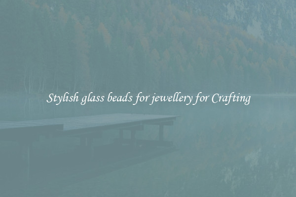 Stylish glass beads for jewellery for Crafting