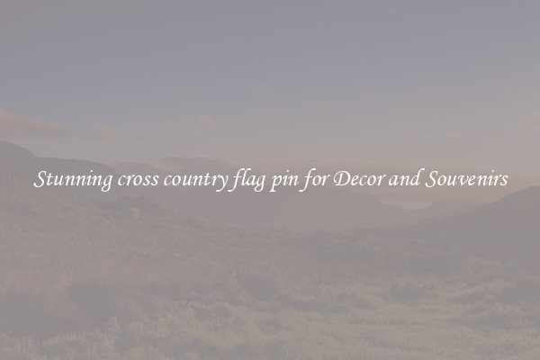 Stunning cross country flag pin for Decor and Souvenirs