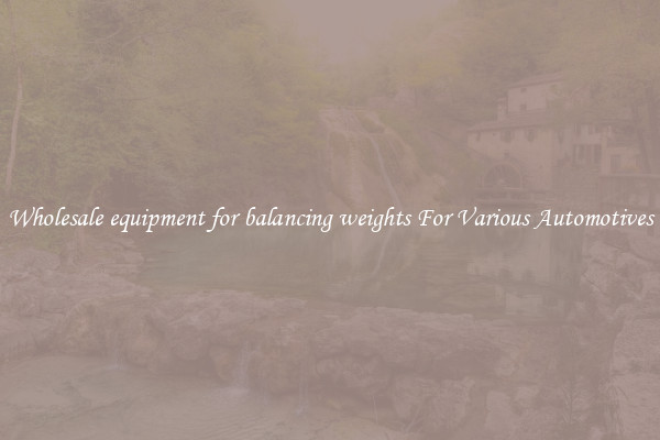 Wholesale equipment for balancing weights For Various Automotives