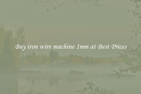 Buy iron wire machine 1mm at Best Prices